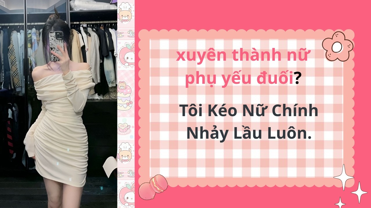 Xuyên Thành Nữ Phụ Yếu Đuối? Tôi Kéo Nữ Chính Nhảy Lầu Luôn|truyện audio