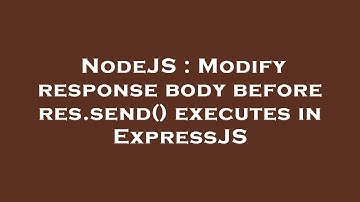 NodeJS : Modify response body before res.send() executes in ExpressJS