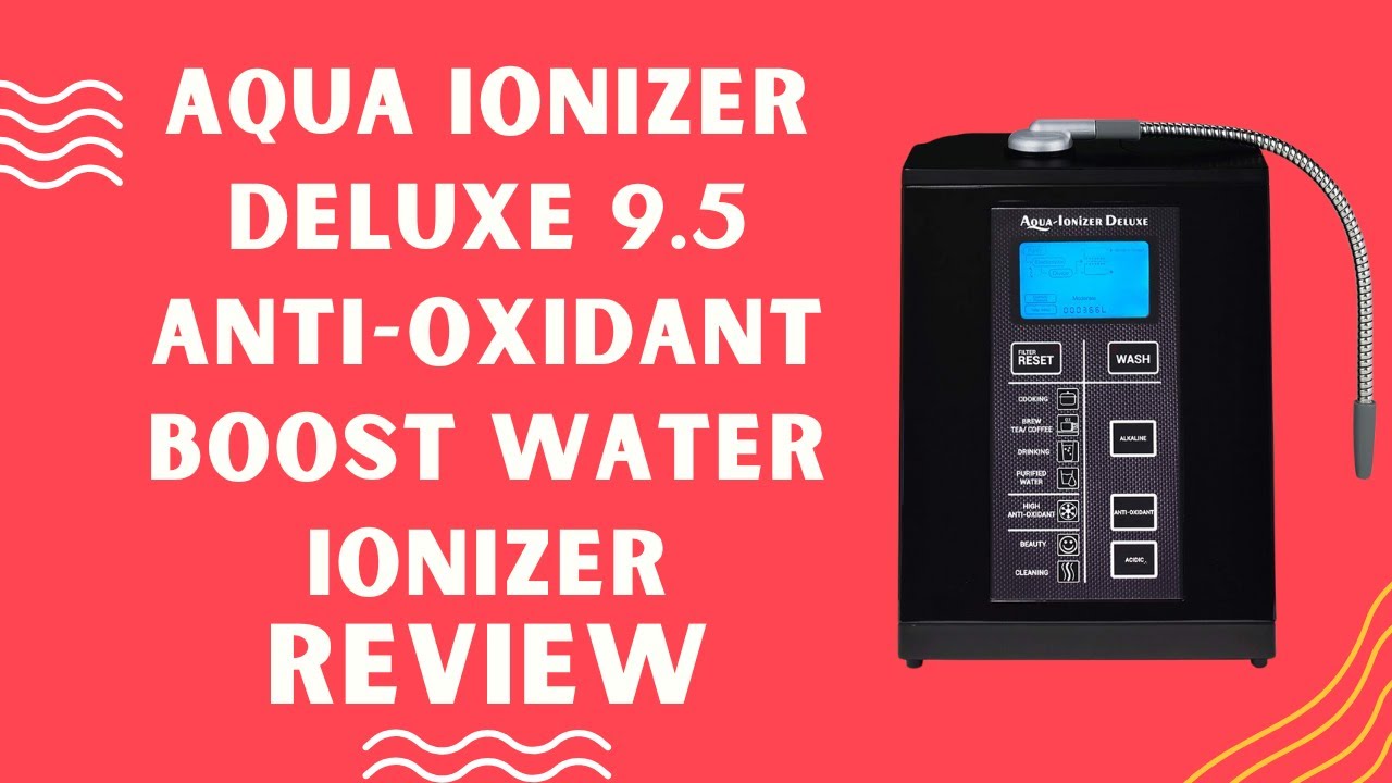 Aqua Ionizer Deluxe 9.5 AntiOxidant Boost Water Ionizer Review (Pros
