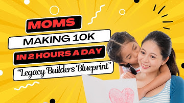 Moms: Earn $10K with Just 2 Hours a Day! | Legacy Builder