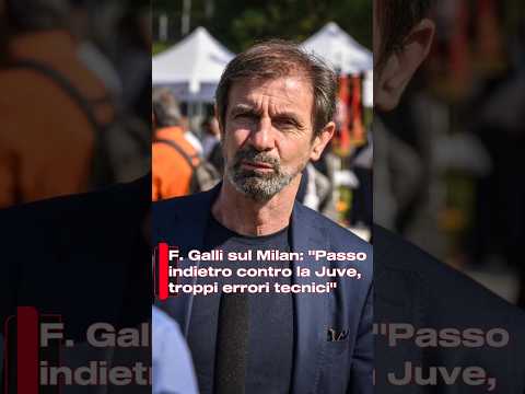 Video F. Galli sul Milan: Passo indietro contro la Juve, troppi errori tecnici
