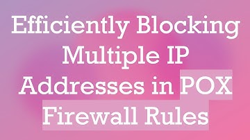 Efficiently Blocking Multiple IP Addresses in POX Firewall Rules
