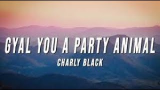 🎶Charly Black   Gyal You A Party Animal (no copyright intended)🎶