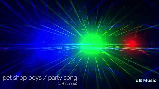 Pet Shop Boys - Party Song (dB Remix)