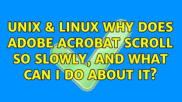 Unix & Linux: Why does Adobe Acrobat scroll so slowly, and what can I do about it? (15 Solutions!!)