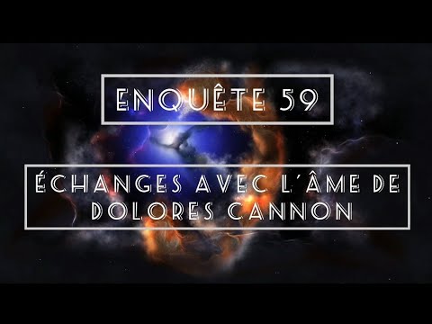 Enquête 59 : échanges avec lâme de dolores Cannon (méthode dhypnose QHHT)