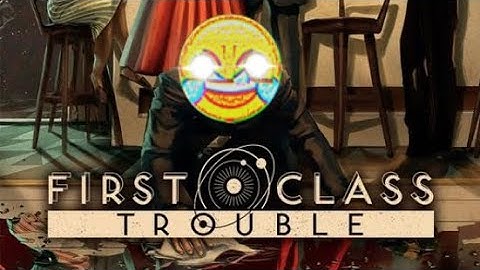 First Class Trouble-best betrayal ever lmfao