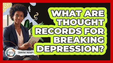What Are Thought Records For Breaking Depression? - Cognitive Therapy Hub
