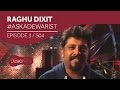 Raghu Dixit - #ASKADEWARIST | The Dewarists [Season 4]