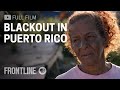 Blackout in Puerto Rico (full film, Spanish captions available) | FRONTLINE