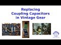 Replacing Coupling Capacitors in Vintage Gear