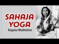 Regular meditation  sahaja yoga