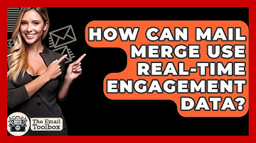 How Can Mail Merge Use Real-time Engagement Data? - TheEmailToolbox.com