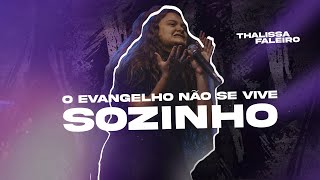 O Evangelho não se vive SOZINHO | Thalissa Faleiro (completo)