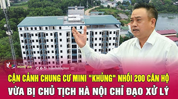 Cận cảnh chung cư mini "khủng" nhồi 200 căn hộ vừa bị Chủ tịch Hà Nội chỉ đạo xử lý | Nghệ An TV
