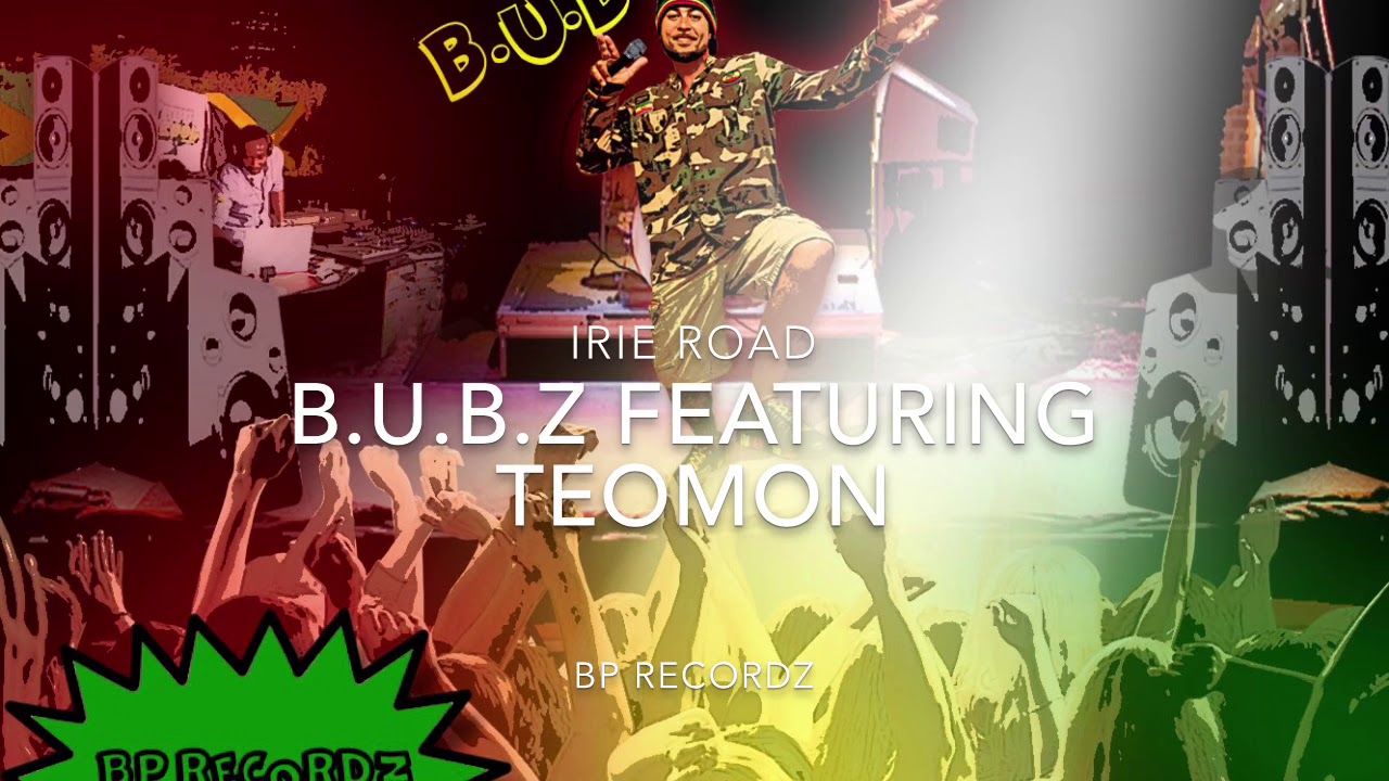 IRIE ROAD- B.U.B.Z featuring TEOMON (Official Audio)