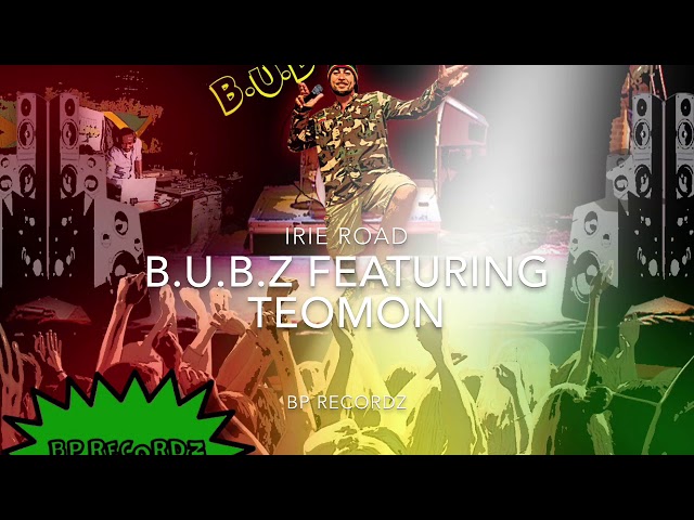 IRIE ROAD- B.U.B.Z featuring TEOMON (Official Audio)