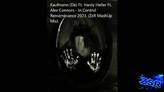 Kaufmann De Ft  Hardy Heller Ft  Alex Connors   In Control Remembrance 2023  ZsR MashUp Mix