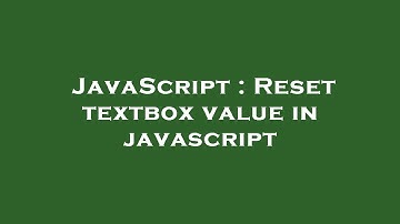 JavaScript : Reset textbox value in javascript