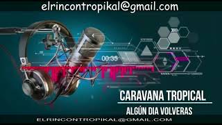 Miniatura de "Caravana Tropical -  Algún día Volverás"