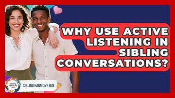 Why Use Active Listening In Sibling Conversations? - Sibling Harmony Hub