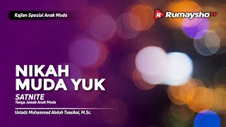 SATNITE : Nikah Muda Yuk! - Ustadz M Abduh Tuasikal