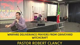 WARFARE DELIVERANCE PRAYERS FROM GRAVEYARD WITCHCRAFT - PASTOR ROBERT CLANCY 