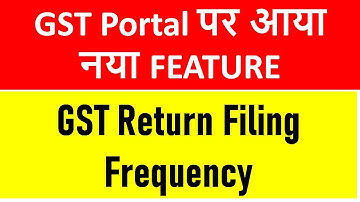 New Features on GST Portal I GST Return Filing Frequency I  CA Satbir Singh