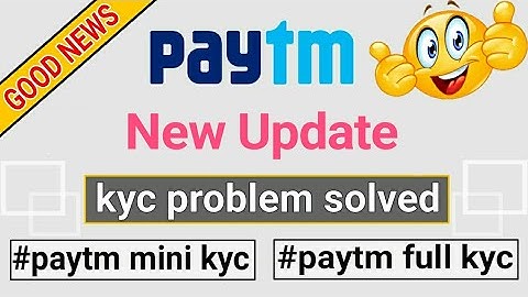 Paytm new update | Paytm Kyc problem solved | Paytm mini kyc, paytm full kyc kayse kare..??