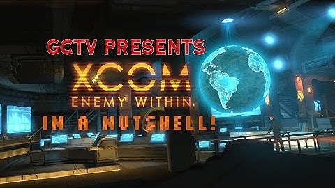 XCOM: IN A NUTSHELL - GCTV RANDOMCAST OUTTAKES