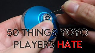 50 Things that Yoyo players Hate