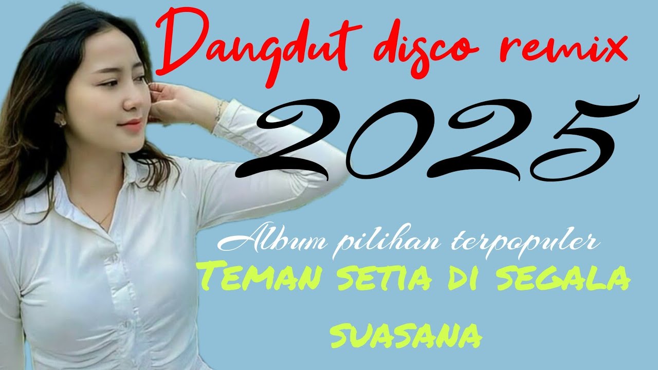 Dangdut disco remix 2025//Album pilihan terpopuler//teman di segala suasana 