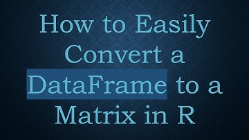 How to Easily Convert a DataFrame to a Matrix in R