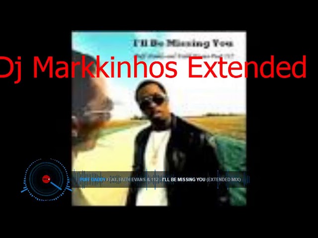 Puff Daddy Feat  Faith Evans & 112 -  I'll Be Missing You (DJ Markkinhos Extended Version)