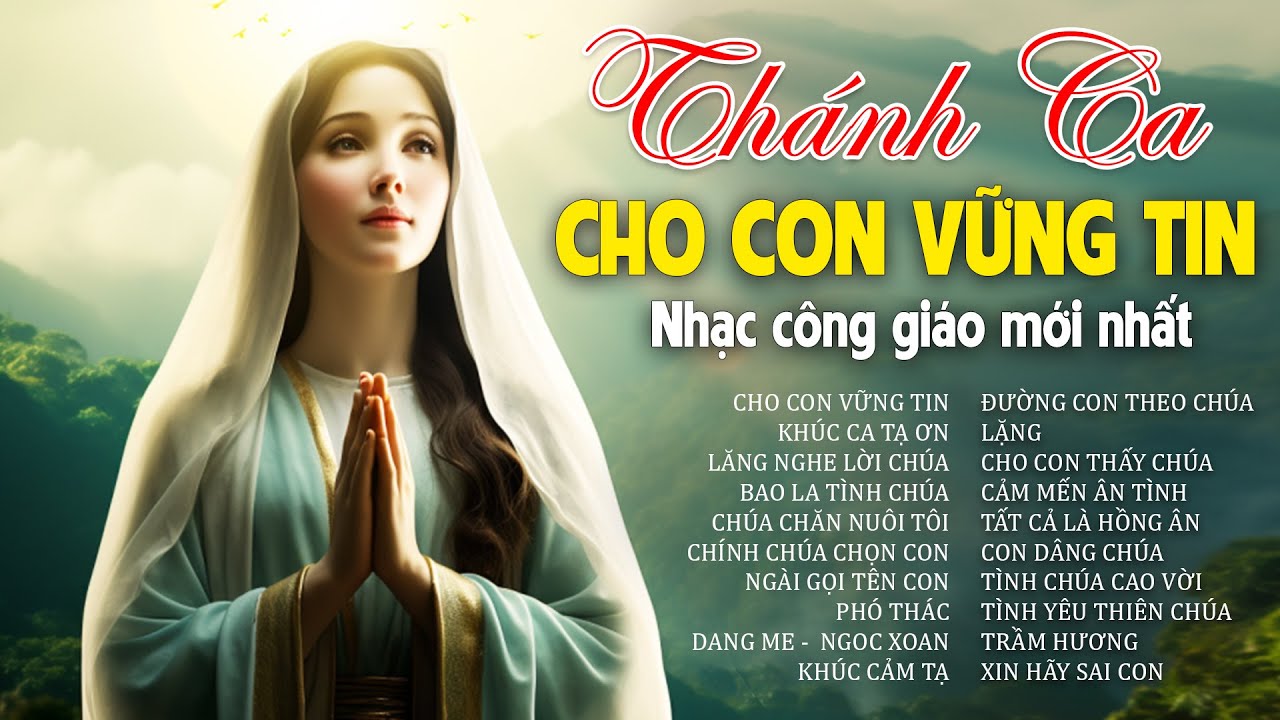 CHO CON VỮNG TIN, KHÚC CA TẠ ƠN - Nghe Để Được Bình An - Nhạc Thánh Ca Công Giáo Mới Nhất 2024 CHO CON VỮNG TIN, KHÚC CA TẠ ƠN - Nghe Để Được Bình An - Nhạc Thánh Ca Công Giáo Mới Nhất 2024