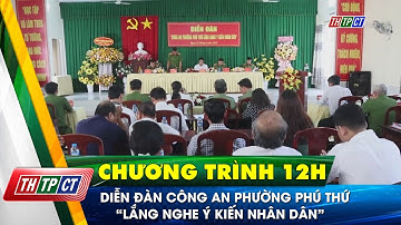 Diễn đàn Công an phường Phú Thứ “Lắng nghe ý kiến nhân dân” | Cần Thơ TV