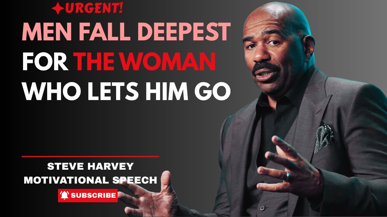 MEN FALL DEEPEST FOR THE WOMAN WHO LETS HIM GO | STEVE HARVEY SPEAKS