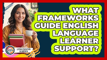 What Frameworks Guide English Language Learner Support?