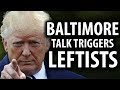 Trump&#39;s Baltimore Comments Trigger Leftists