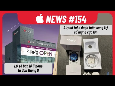 Apple News 154: LG Sẽ Bán Lẻ iPhone Từ Tháng 8, Người Mỹ Chuộng Airpods FAKE