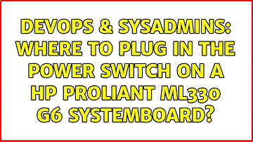 DevOps & SysAdmins: Where to plug in the power switch on a HP proliant ml330 g6 systemboard?