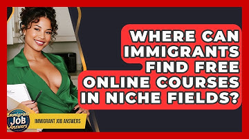 Where Can Immigrants Find Free Online Courses In Niche Fields? - Immigrant Job Answers