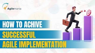 How to Achieve a Successful Agile Implementation? | Agilemania