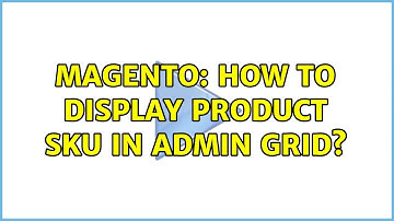 Magento: How to display product sku in admin grid?