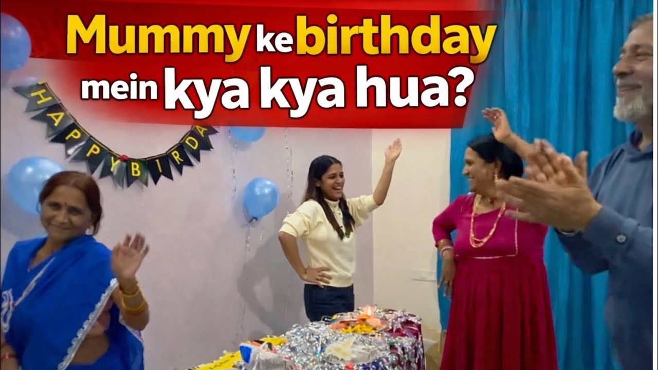 Mummy ke birthday mein kya kya hua 🌸🎈