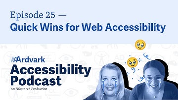 Quick Wins for Web Accessibility — Episode 25 — AAArdvark Accessibility Podcast
