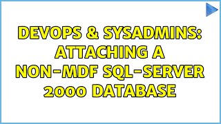 DevOps & SysAdmins: Attaching A Non-MDF SQL-Server 2000 Database (3 Solutions!!)