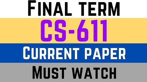 CS611 Final Term Paper 2023 - cs611 current final term exam