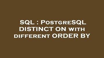 SQL : PostgreSQL DISTINCT ON with different ORDER BY
