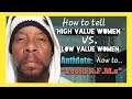 How to tell High Value Women vs. Low Value Women traits, "Knowing the Difference" to avoid R.F.M's